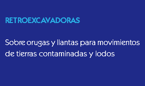 
RETROEXCAVADORAS Sobre orugas y llantas para movimientos de tierras contaminadas y lodos
