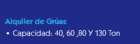 
Alquiler de Grúas
• Capacidad: 40, 60 ,80 Y 130 Ton