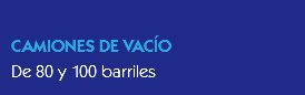 
CAMIONES DE VACÍO
De 80 y 100 barriles