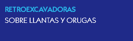 RETROEXCAVADORAS
SOBRE LLANTAS Y ORUGAS