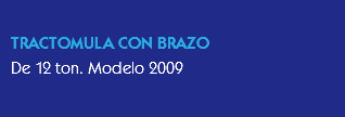 
TRACTOMULA CON BRAZO
De 12 ton. Modelo 2009